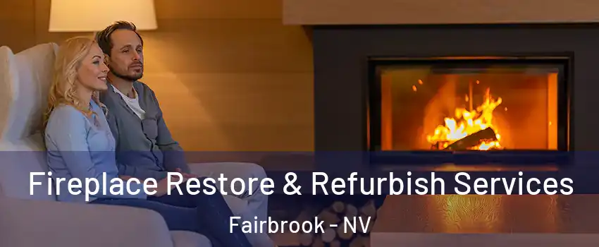 Fireplace Restore & Refurbish Services Fairbrook - NV