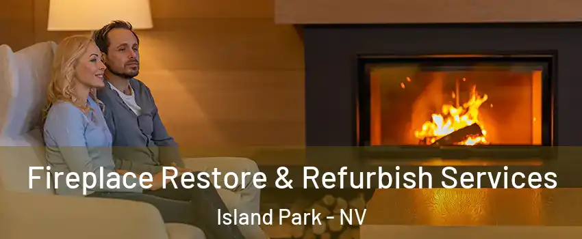 Fireplace Restore & Refurbish Services Island Park - NV