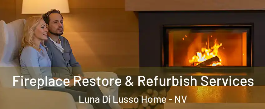 Fireplace Restore & Refurbish Services Luna Di Lusso Home - NV