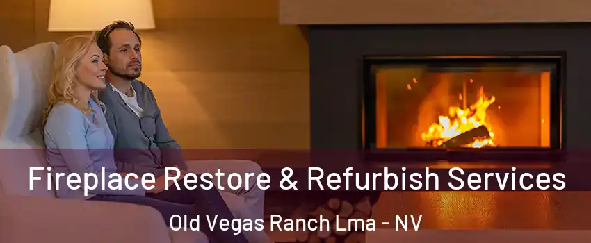 Fireplace Restore & Refurbish Services Old Vegas Ranch Lma - NV