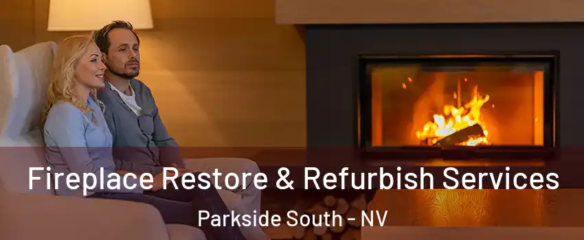 Fireplace Restore & Refurbish Services Parkside South - NV