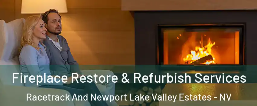 Fireplace Restore & Refurbish Services Racetrack And Newport Lake Valley Estates - NV