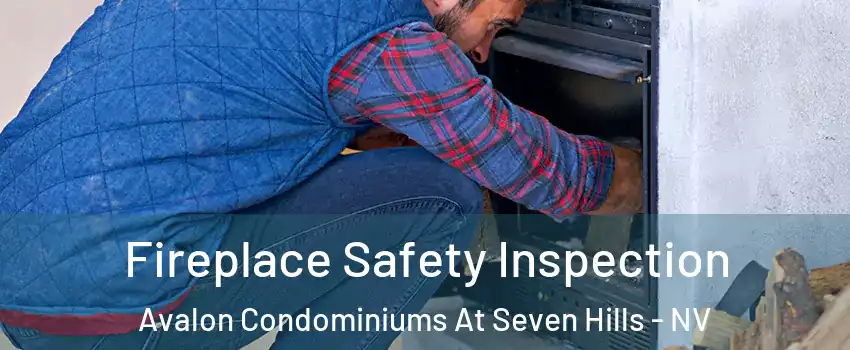 Fireplace Safety Inspection Avalon Condominiums At Seven Hills - NV