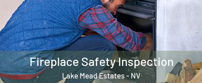 Fireplace Safety Inspection Lake Mead Estates - NV