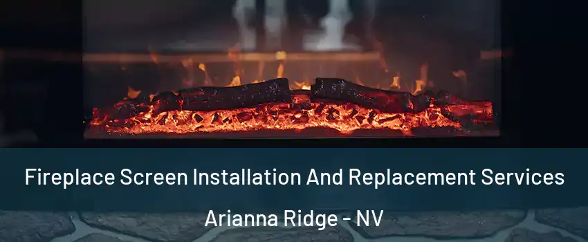 Fireplace Screen Installation And Replacement Services Arianna Ridge - NV