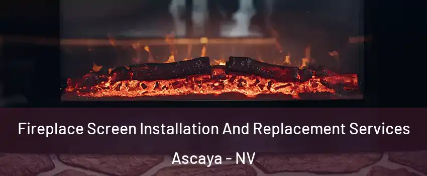 Fireplace Screen Installation And Replacement Services Ascaya - NV