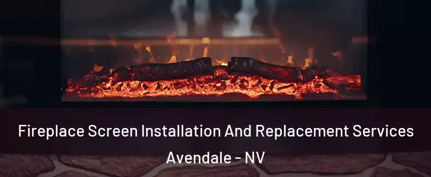 Fireplace Screen Installation And Replacement Services Avendale - NV