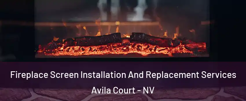 Fireplace Screen Installation And Replacement Services Avila Court - NV