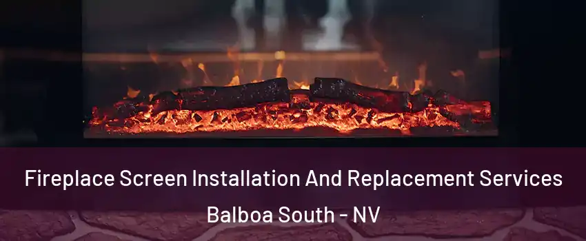 Fireplace Screen Installation And Replacement Services Balboa South - NV