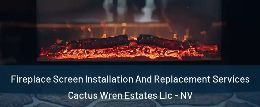 Fireplace Screen Installation And Replacement Services Cactus Wren Estates Llc - NV