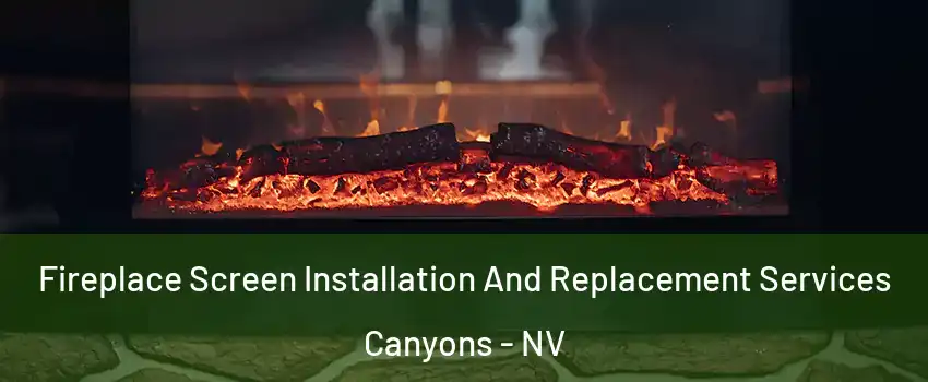Fireplace Screen Installation And Replacement Services Canyons - NV