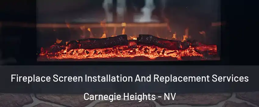 Fireplace Screen Installation And Replacement Services Carnegie Heights - NV