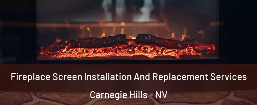 Fireplace Screen Installation And Replacement Services Carnegie Hills - NV