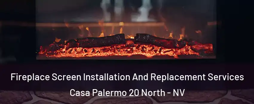 Fireplace Screen Installation And Replacement Services Casa Palermo 20 North - NV