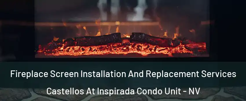 Fireplace Screen Installation And Replacement Services Castellos At Inspirada Condo Unit - NV