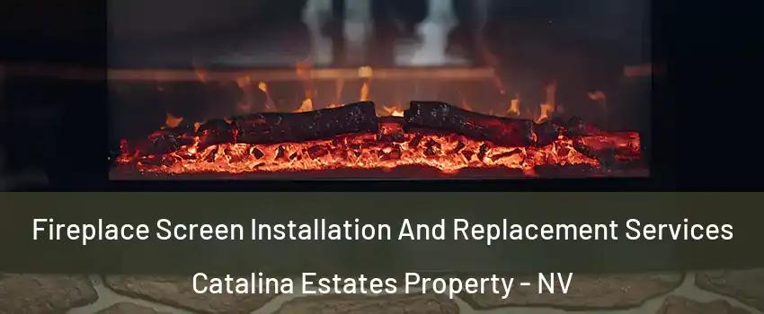 Fireplace Screen Installation And Replacement Services Catalina Estates Property - NV