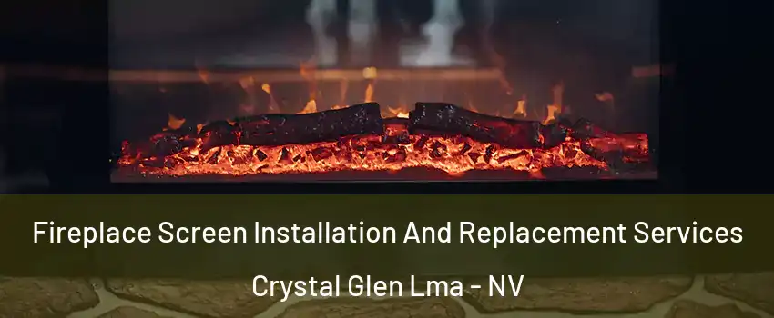 Fireplace Screen Installation And Replacement Services Crystal Glen Lma - NV
