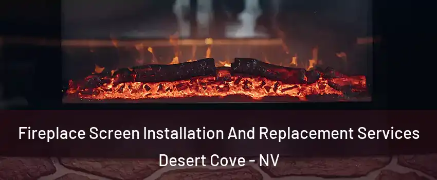 Fireplace Screen Installation And Replacement Services Desert Cove - NV