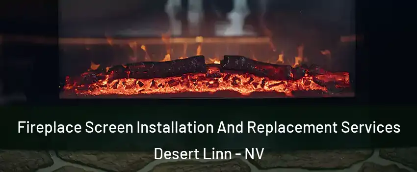 Fireplace Screen Installation And Replacement Services Desert Linn - NV