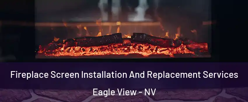 Fireplace Screen Installation And Replacement Services Eagle View - NV
