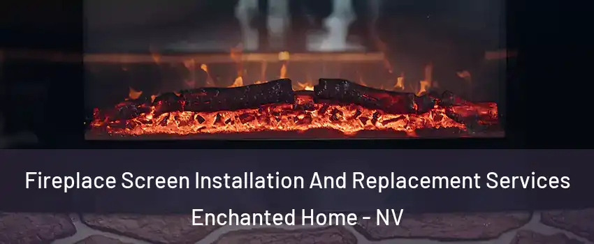 Fireplace Screen Installation And Replacement Services Enchanted Home - NV