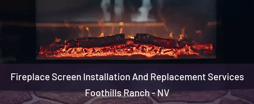 Fireplace Screen Installation And Replacement Services Foothills Ranch - NV