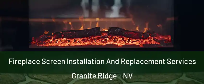 Fireplace Screen Installation And Replacement Services Granite Ridge - NV