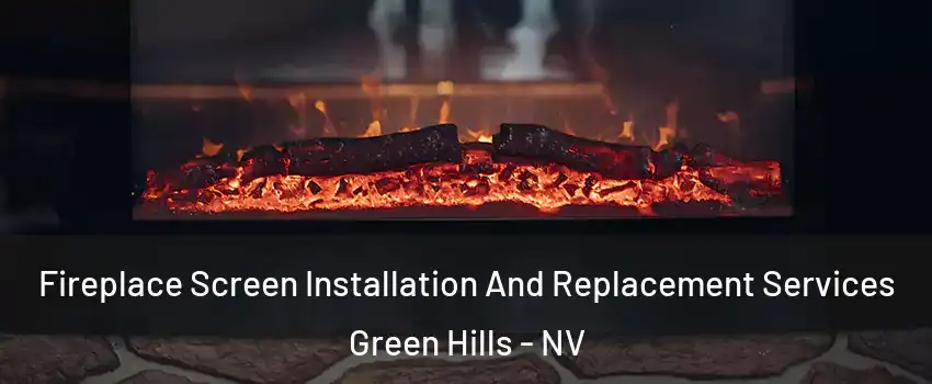 Fireplace Screen Installation And Replacement Services Green Hills - NV