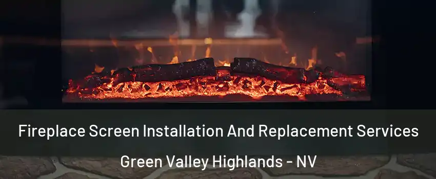 Fireplace Screen Installation And Replacement Services Green Valley Highlands - NV