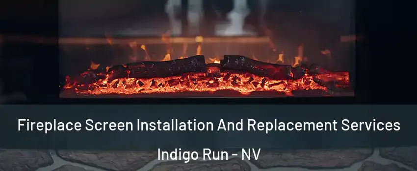Fireplace Screen Installation And Replacement Services Indigo Run - NV