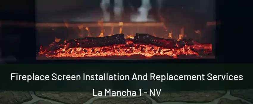 Fireplace Screen Installation And Replacement Services La Mancha 1 - NV