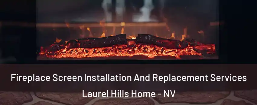 Fireplace Screen Installation And Replacement Services Laurel Hills Home - NV