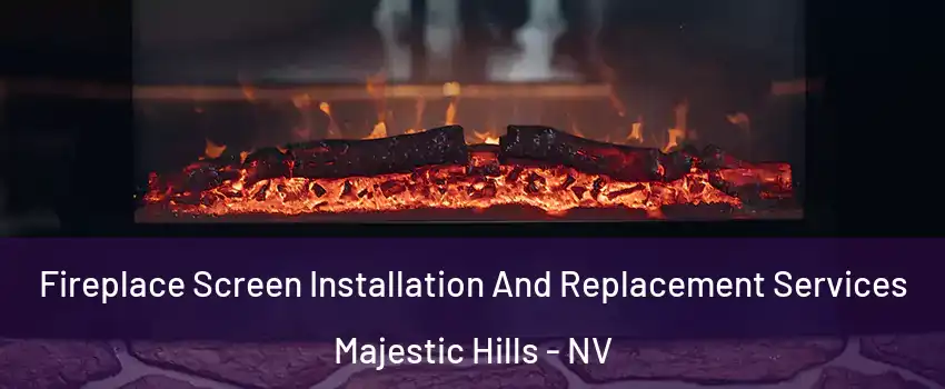Fireplace Screen Installation And Replacement Services Majestic Hills - NV