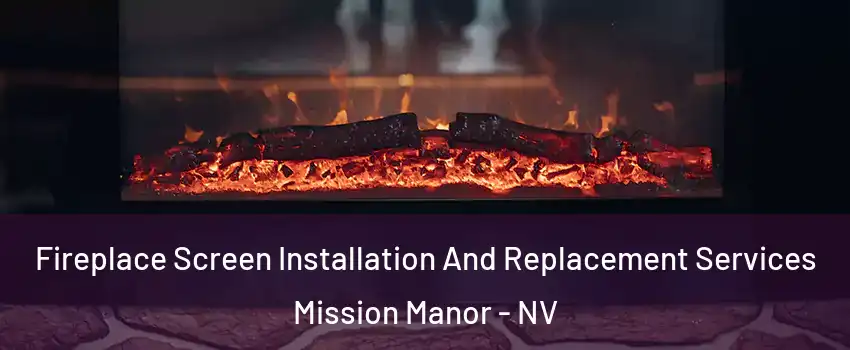 Fireplace Screen Installation And Replacement Services Mission Manor - NV
