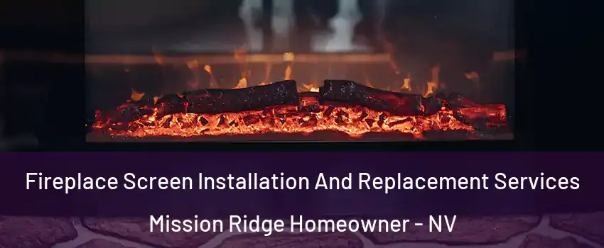 Fireplace Screen Installation And Replacement Services Mission Ridge Homeowner - NV