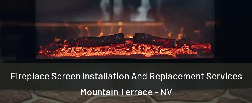 Fireplace Screen Installation And Replacement Services Mountain Terrace - NV
