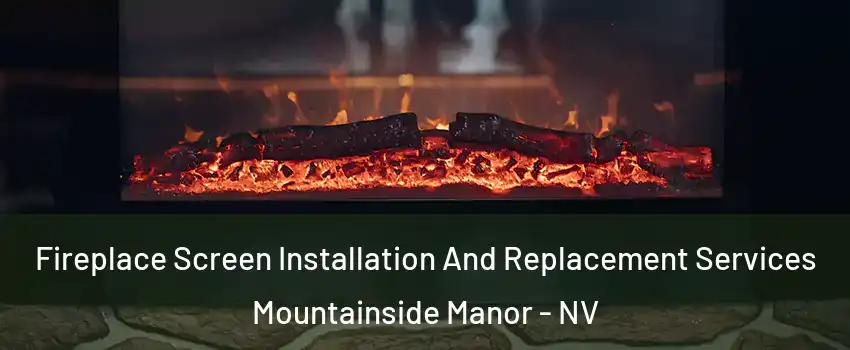 Fireplace Screen Installation And Replacement Services Mountainside Manor - NV