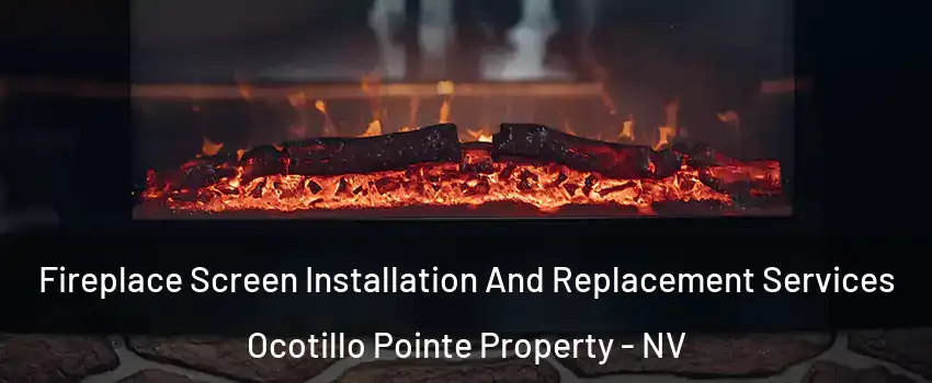 Fireplace Screen Installation And Replacement Services Ocotillo Pointe Property - NV