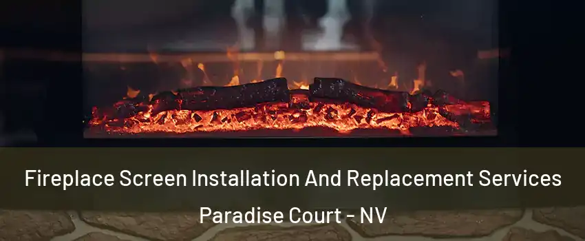 Fireplace Screen Installation And Replacement Services Paradise Court - NV
