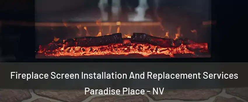 Fireplace Screen Installation And Replacement Services Paradise Place - NV