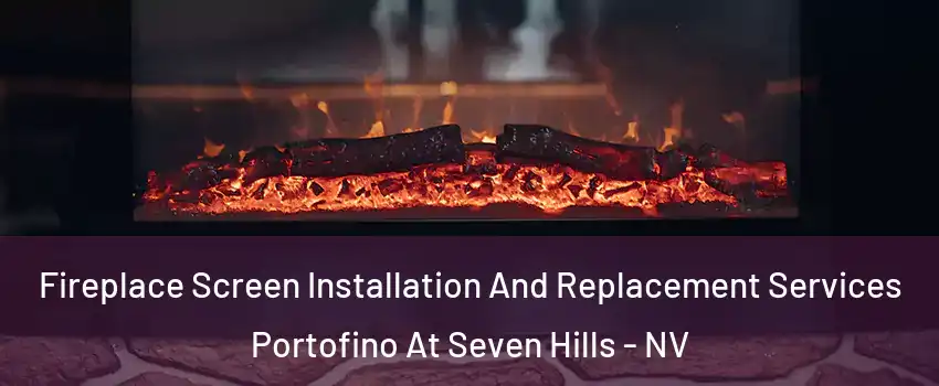 Fireplace Screen Installation And Replacement Services Portofino At Seven Hills - NV