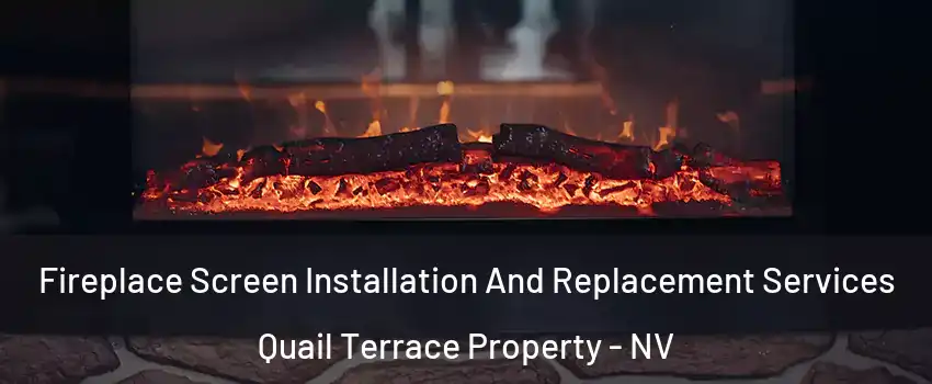 Fireplace Screen Installation And Replacement Services Quail Terrace Property - NV