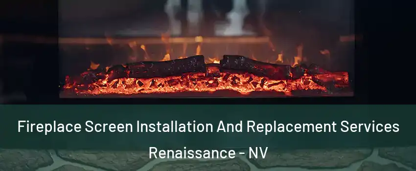 Fireplace Screen Installation And Replacement Services Renaissance - NV