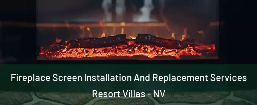 Fireplace Screen Installation And Replacement Services Resort Villas - NV
