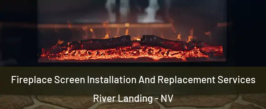 Fireplace Screen Installation And Replacement Services River Landing - NV