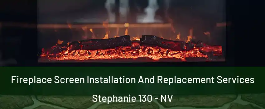 Fireplace Screen Installation And Replacement Services Stephanie 130 - NV