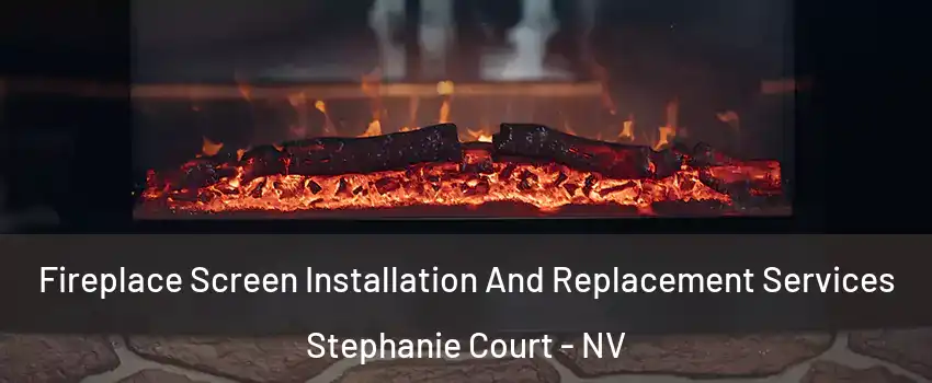 Fireplace Screen Installation And Replacement Services Stephanie Court - NV