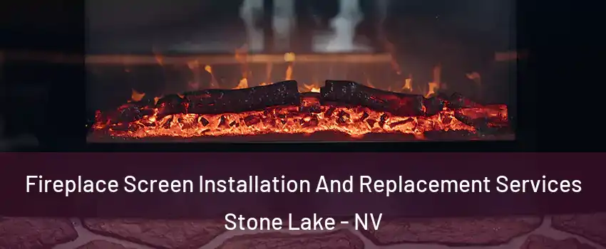 Fireplace Screen Installation And Replacement Services Stone Lake - NV
