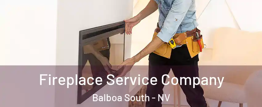 Fireplace Service Company Balboa South - NV