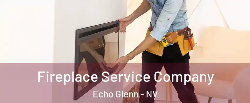 Fireplace Service Company Echo Glenn - NV